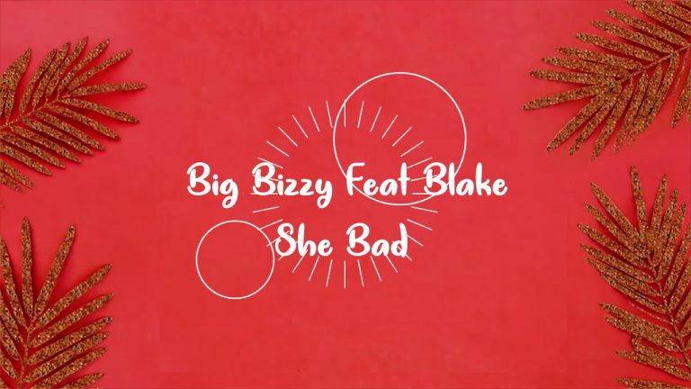 Big Bizzy Ft Blake – She Bad (Lyrics Video)