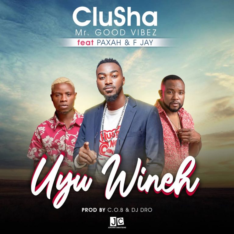 Clusha Ft  F Jay & Paxah – Uyu Wineh