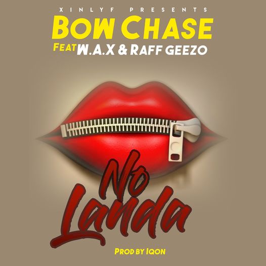 Bow Chase Ft W.A.X & Ruff Geezo – No Landa