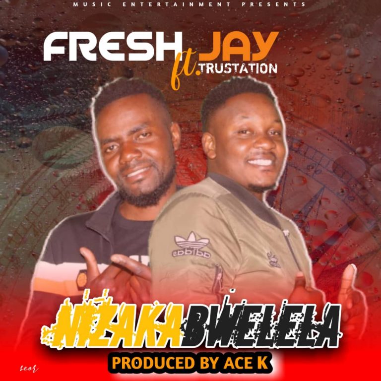 Fresh Jay Ft Trustation – Nizaka Bwelela