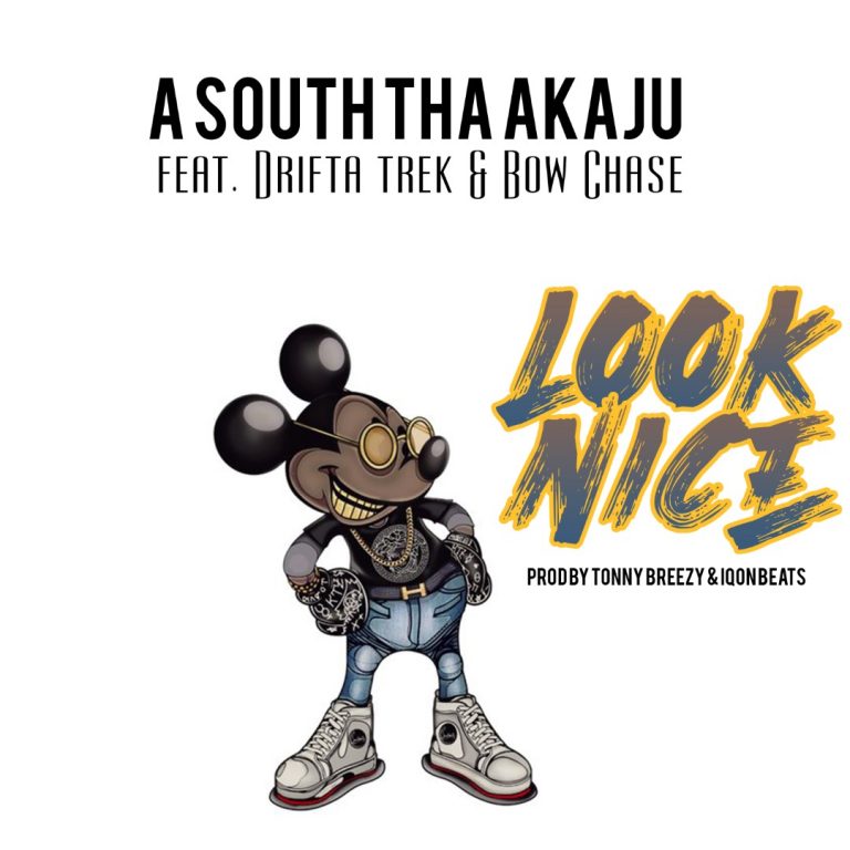 A South Tha Akaju Ft Drifta Trek & Bow Chase – Look Nice