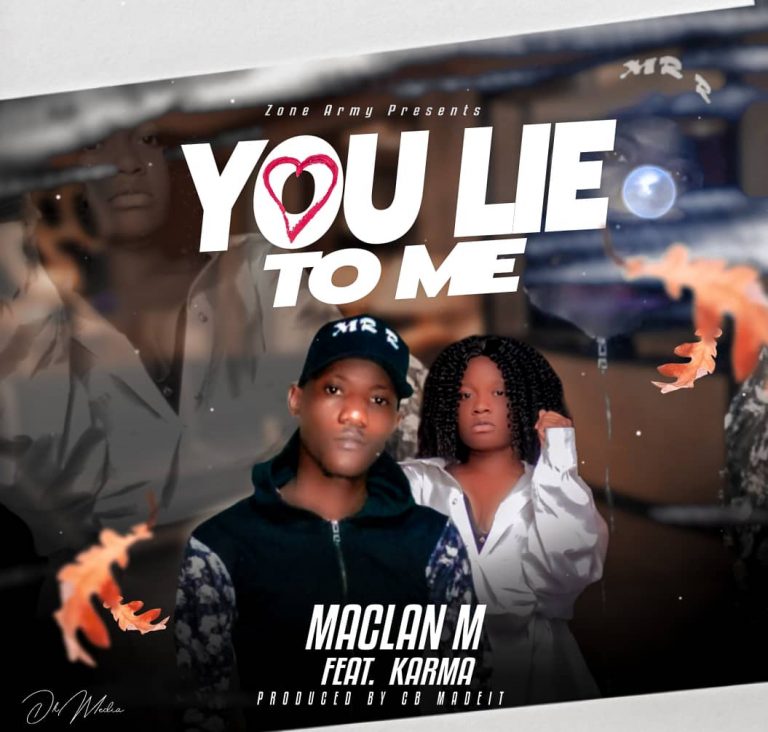 Maclan M Ft Karma – You Lie To Me