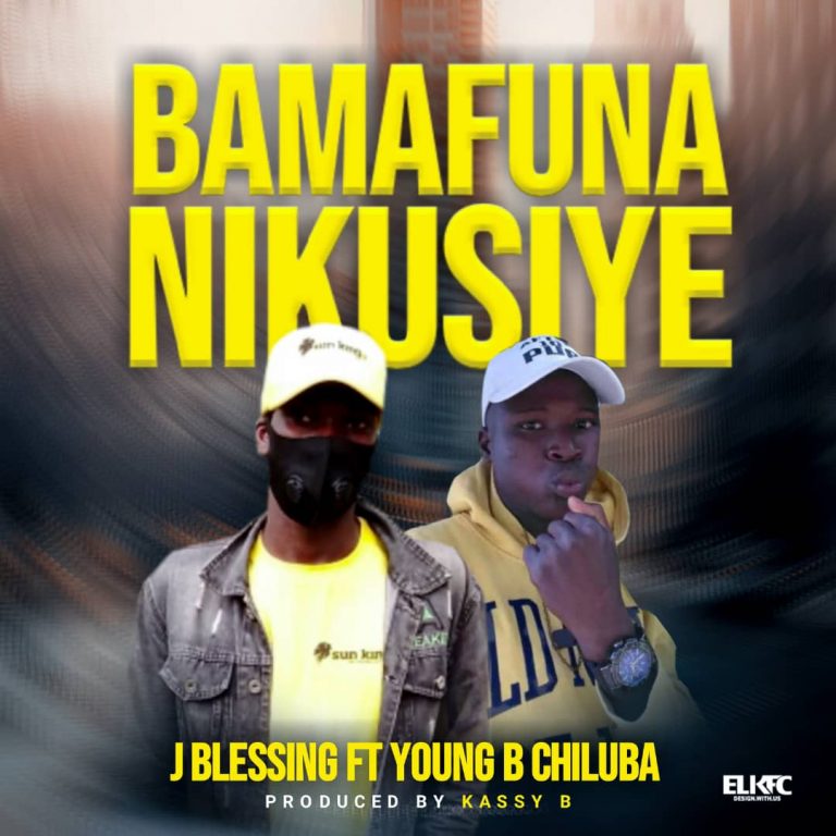 J Blessing Ft Young B Chiluba – Bamafuna Nikusiye