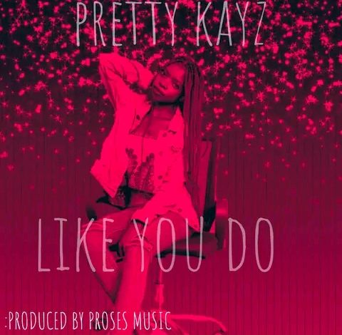 Pretty Kayz - Like You Do