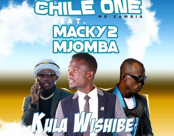 Chile One Mr Zambia ft. Macky2 & Mjomba – Kula Wishibe