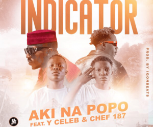 Aki Na Popo Ft Chef 187 & Y Celeb - Indicator Download Mp3