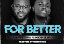 Josam Awesome Ft Michael Brown - For Better Download Mp3