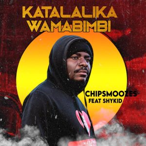 Chipsmoozes Ft Shykid - Katalalika Wamabimbi