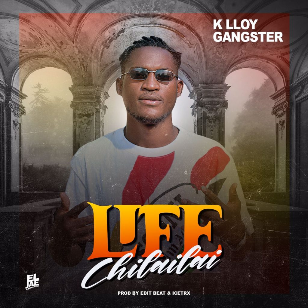 K Lloy Gangster - Life Chilailai
