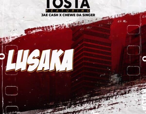 Tosta Ft Jae Cash X Chewe - Lusaka