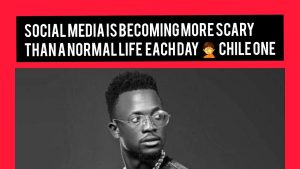 Chile One says “Social Media is becoming more scary than a normal life each day
