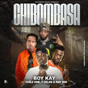 Boy Kay Ft. Chile One, Ray Dee & Y Celeb – Chibombasa Download Mp3