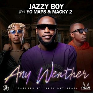 Jazzy Boy Ft Yo Maps & Macky 2 - Any Weather