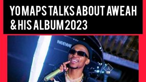Yo maps talks about Aweah & his album 2023