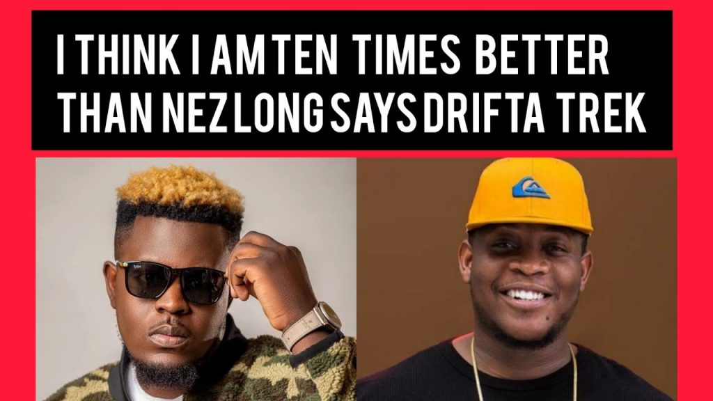 Drifta Trek Says “I think I am Ten Times better than Nez Long”