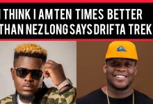 Drifta Trek Says “I think I am Ten Times better than Nez Long”