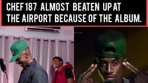 Chef 187 almost beaten up at the airport because of the album...broke nolunkumbwa