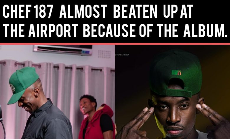 Chef 187 almost beaten up at the airport because of the album...broke nolunkumbwa