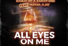 Karchy King & Kaukay Zambia Ft Mufasa A Jay - All Eyes On Me Download Mp3