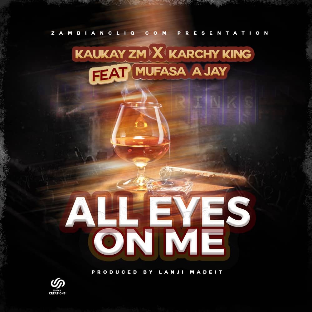 Karchy King & Kaukay Zambia Ft Mufasa A Jay – All Eyes On Me