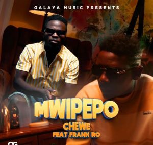 Chewe ft Frank Ro - Mwipepo Download Mp3