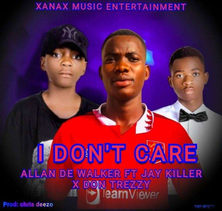 Allan De Walker Ft Jay Killer x Don Trezzy - I Don't Care