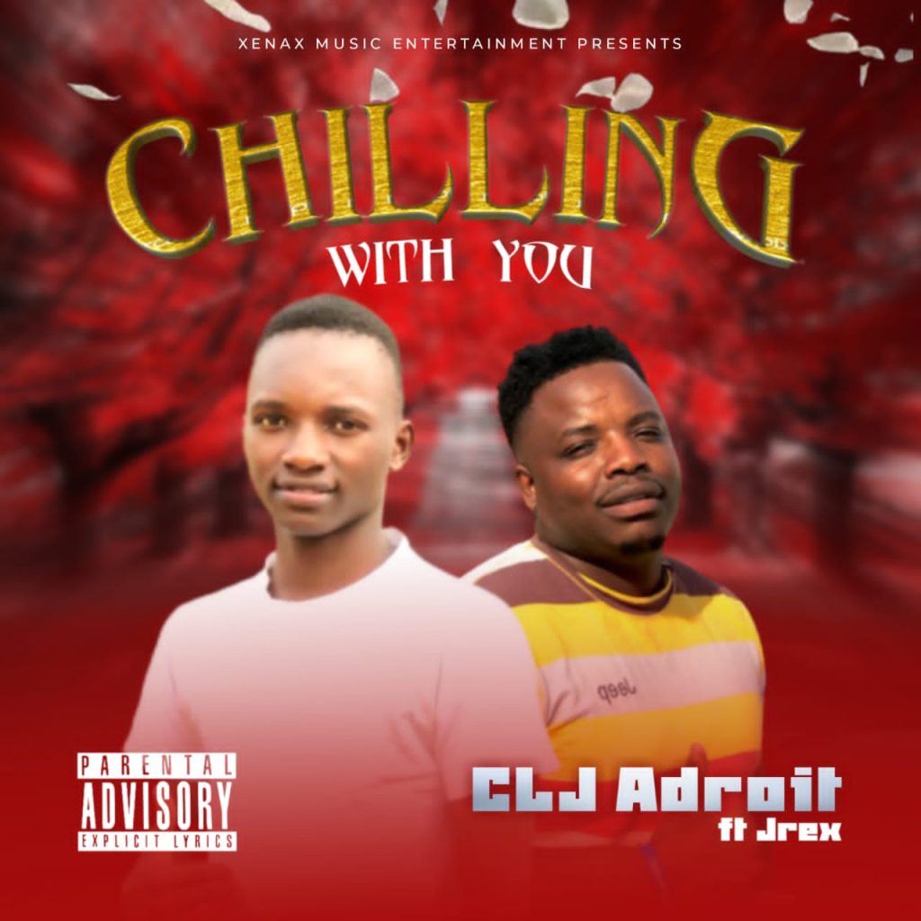 CLJ Adroit Ft Jrex - Chilling With You
