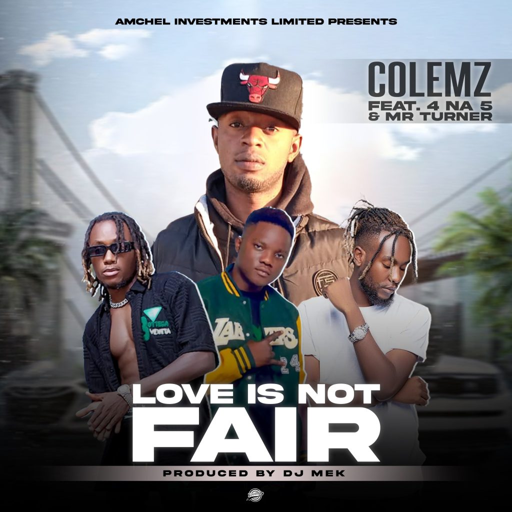 Colemz Ft 4 Na 5 & Mr Turner - Love is Not Fair