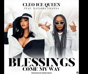 Cleo Ice Queen Ft Natasha Chansa - Blessings Come My Way