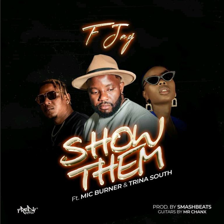 F Jay Ft Mic Burner & Trina South - Show Them