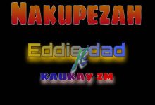 Eddie Dad Ft Kaukay Zambia - Nakupezah