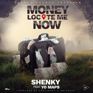 Shenky Shugah Ft. Yo Maps – Money Locate Me Now