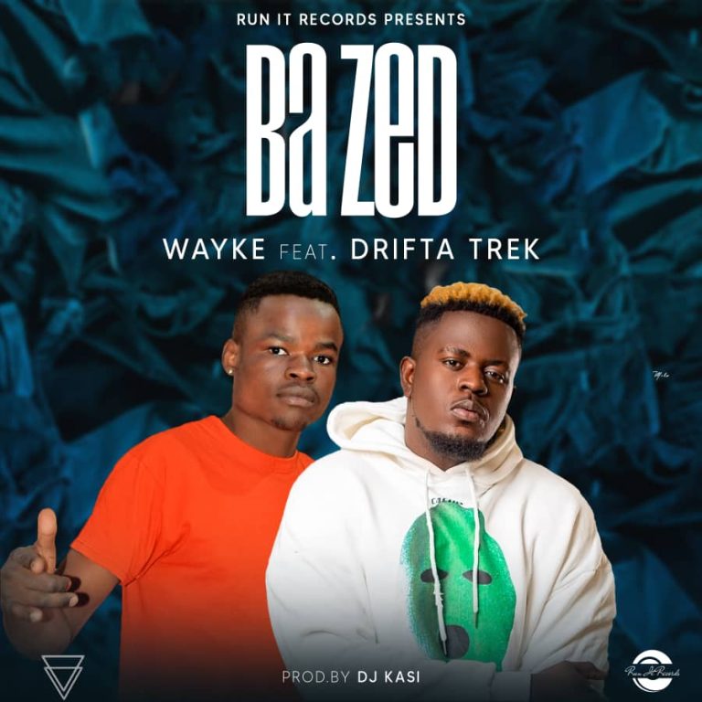 Wayke Ft Drifta Trek - Ba Zed