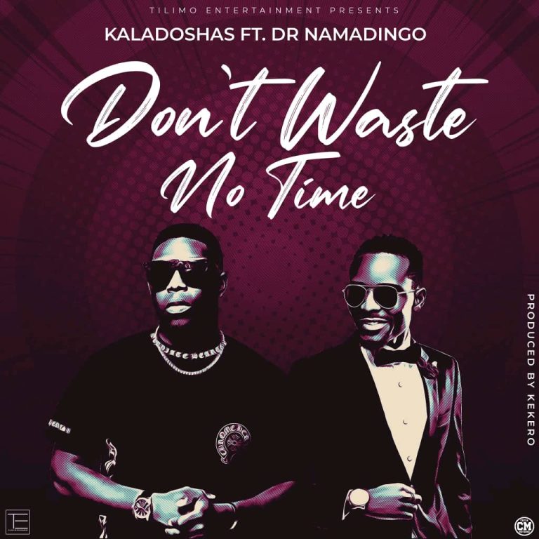 Kaladoshas Ft Namadingo - Dont Waste No Time