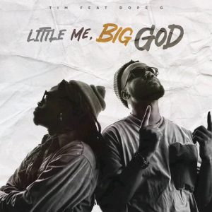 Tim Ft Dope G - Little Me, Big God