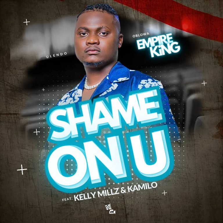 Empire King Ft Kelly Millz & Kamilo – Shame On You